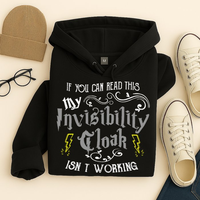 If You Can Read This My Invisibility Cloak Isn't Working Fun Hoodie