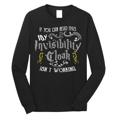 If You Can Read This My Invisibility Cloak Isn't Working Fun Long Sleeve Shirt