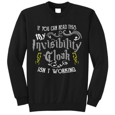 If You Can Read This My Invisibility Cloak Isn't Working Fun Sweatshirt