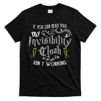 If You Can Read This My Invisibility Cloak Isn't Working Fun T-Shirt