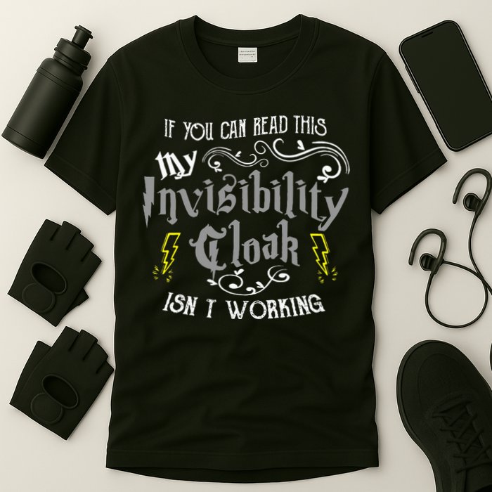 If You Can Read This My Invisibility Cloak Isn't Working Fun T-Shirt