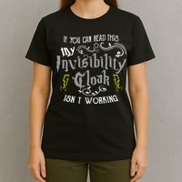 If You Can Read This My Invisibility Cloak Isn't Working Fun T-Shirt