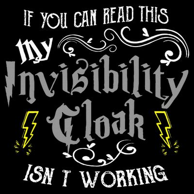 If You Can Read This My Invisibility Cloak Isn't Working Fun T-Shirt