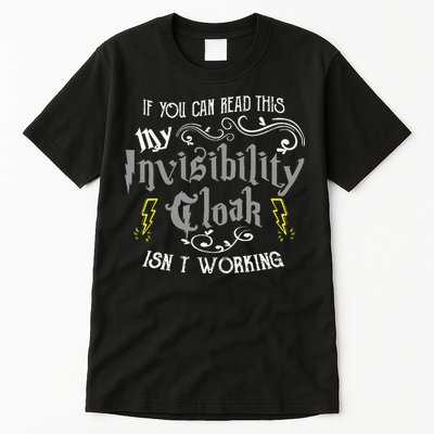 If You Can Read This My Invisibility Cloak Isn't Working Fun Tall T-Shirt