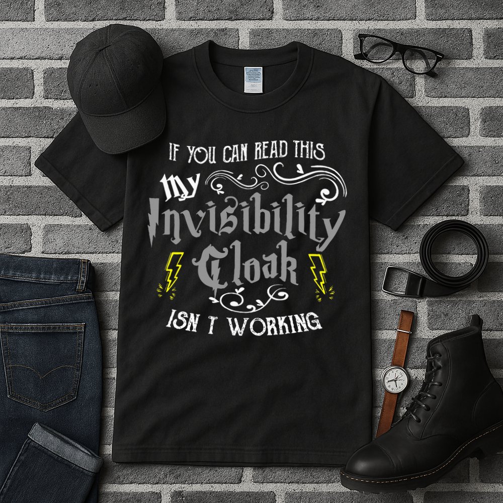 If You Can Read This My Invisibility Cloak Isn't Working Fun Tall T-Shirt