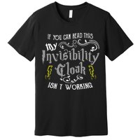 If You Can Read This My Invisibility Cloak Isn't Working Fun Premium T-Shirt
