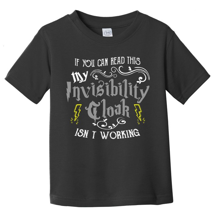 If You Can Read This My Invisibility Cloak Isn't Working Fun Toddler T-Shirt