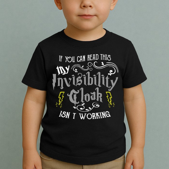 If You Can Read This My Invisibility Cloak Isn't Working Fun Toddler T-Shirt