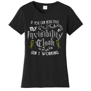 If You Can Read This My Invisibility Cloak Isn't Working Fun Women's T-Shirt