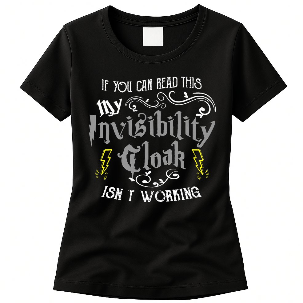 If You Can Read This My Invisibility Cloak Isn't Working Fun Womens T-Shirt