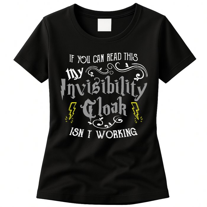 If You Can Read This My Invisibility Cloak Isn't Working Fun Womens T-Shirt