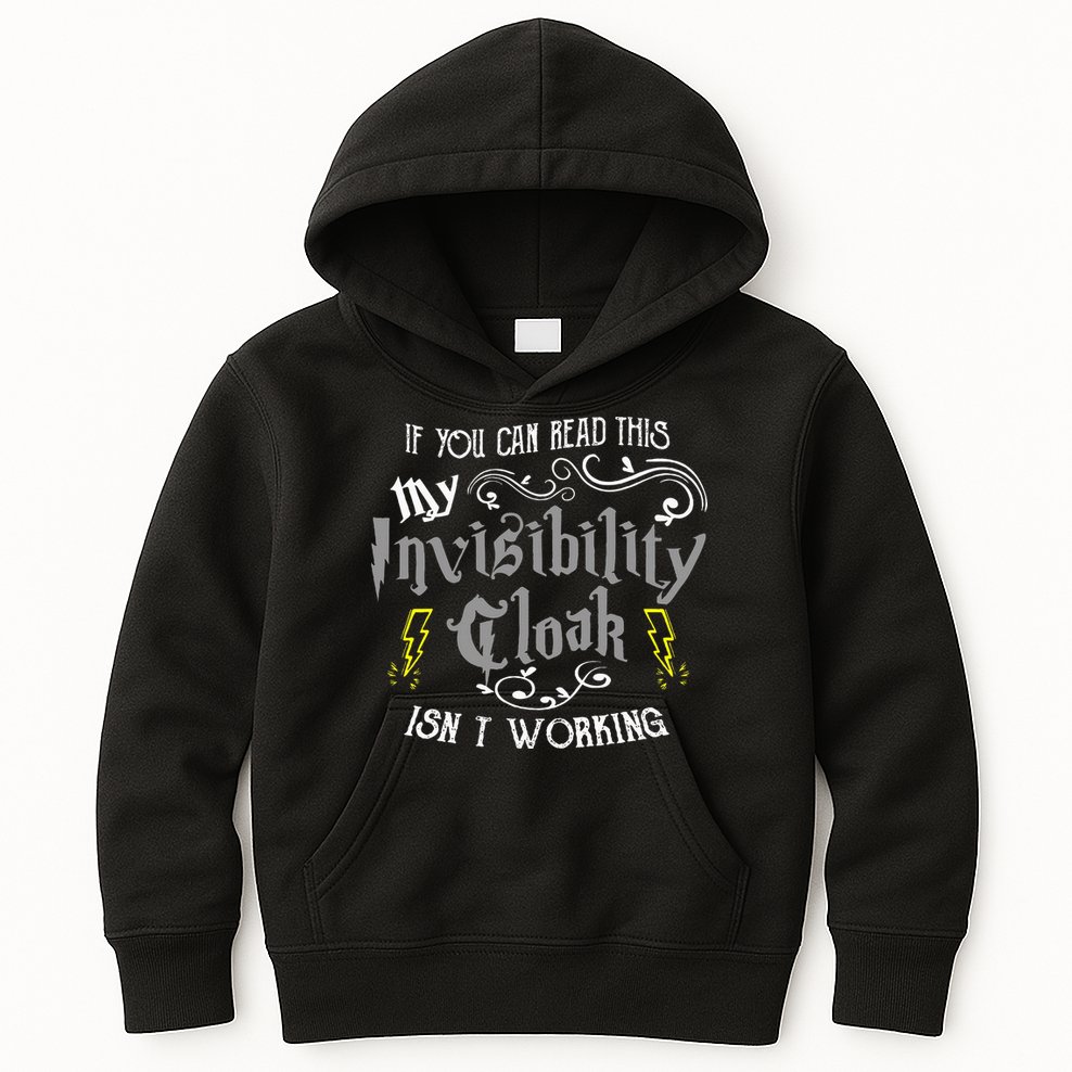 If You Can Read This My Invisibility Cloak Isn't Working Fun Kids Hoodie