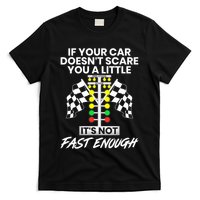 If Your Car DoesnT Scare You A Little ItS Not Fast Enough T-Shirt
