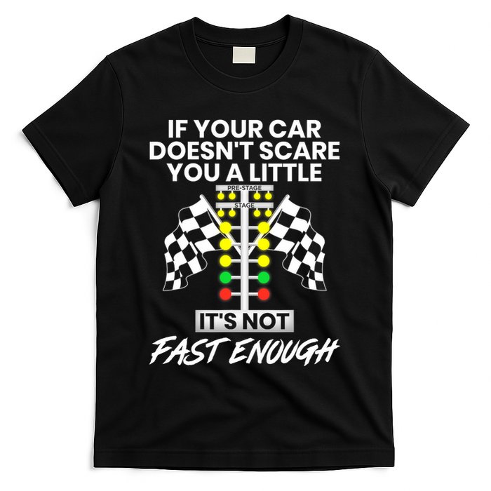 If Your Car DoesnT Scare You A Little ItS Not Fast Enough T-Shirt