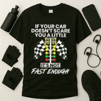 If Your Car DoesnT Scare You A Little ItS Not Fast Enough T-Shirt