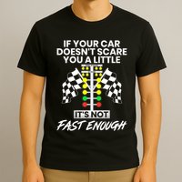 If Your Car DoesnT Scare You A Little ItS Not Fast Enough T-Shirt