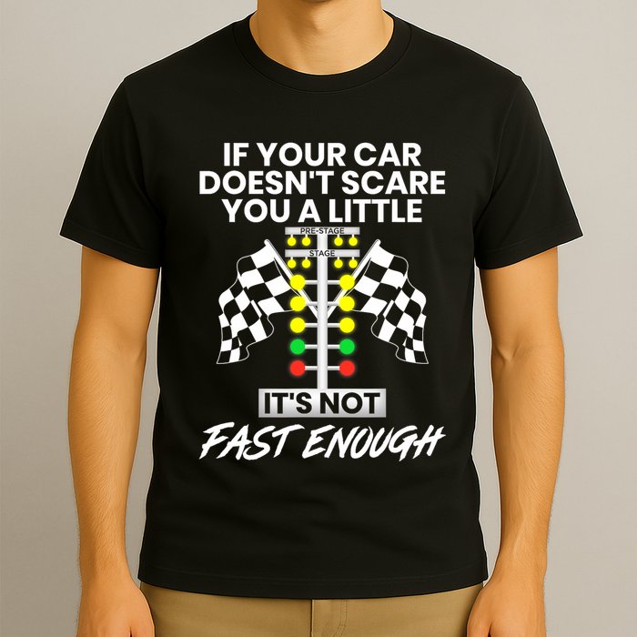 If Your Car DoesnT Scare You A Little ItS Not Fast Enough T-Shirt