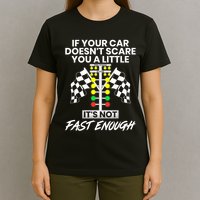 If Your Car DoesnT Scare You A Little ItS Not Fast Enough T-Shirt