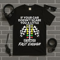 If Your Car DoesnT Scare You A Little ItS Not Fast Enough T-Shirt