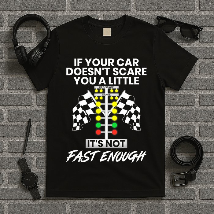 If Your Car DoesnT Scare You A Little ItS Not Fast Enough T-Shirt