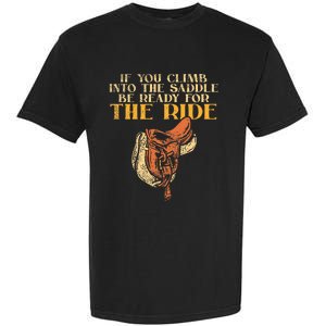 If You Climb Into The Saddle Be Ready For The Ride Garment-Dyed Heavyweight T-Shirt