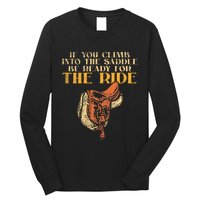 If You Climb Into The Saddle Be Ready For The Ride Long Sleeve Shirt