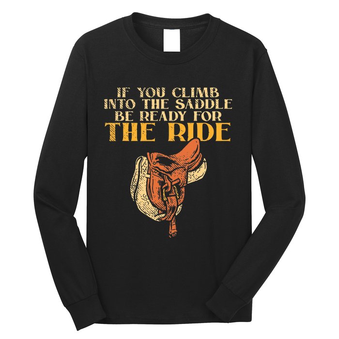 If You Climb Into The Saddle Be Ready For The Ride Long Sleeve Shirt