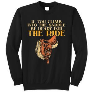 If You Climb Into The Saddle Be Ready For The Ride Sweatshirt