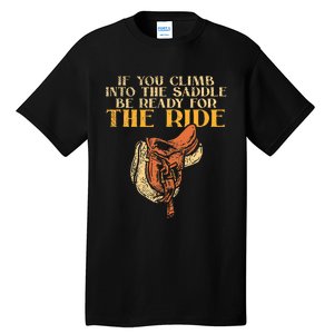 If You Climb Into The Saddle Be Ready For The Ride Tall T-Shirt