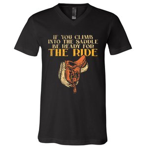 If You Climb Into The Saddle Be Ready For The Ride V-Neck T-Shirt