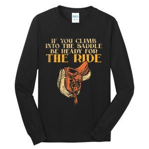 If You Climb Into The Saddle Be Ready For The Ride Tall Long Sleeve T-Shirt