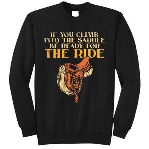 If You Climb Into The Saddle Be Ready For The Ride Tall Sweatshirt