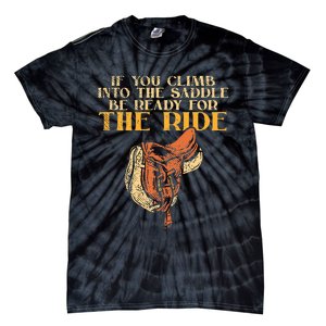 If You Climb Into The Saddle Be Ready For The Ride Tie-Dye T-Shirt