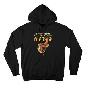 If You Climb Into The Saddle Be Ready For The Ride Tall Hoodie