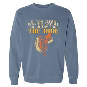 If You Climb Into The Saddle Be Ready For The Ride Garment-Dyed Sweatshirt