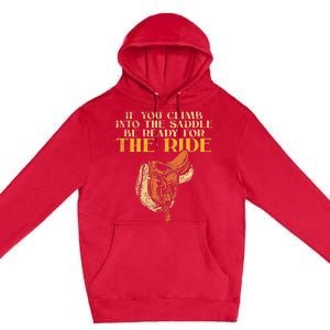 If You Climb Into The Saddle Be Ready For The Ride Premium Pullover Hoodie