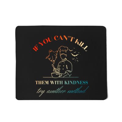 If You CanT Kill Them With Kindness Try Another Method Mousepad