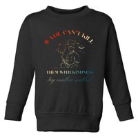 If You CanT Kill Them With Kindness Try Another Method Toddler Sweatshirt