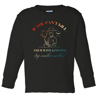 If You CanT Kill Them With Kindness Try Another Method Toddler Long Sleeve Shirt