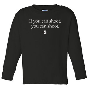 If You Can Shoot You Can Shoot Toddler Long Sleeve Shirt