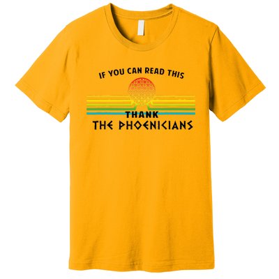 If You Can Read This Thank Phoenicians Premium T-Shirt