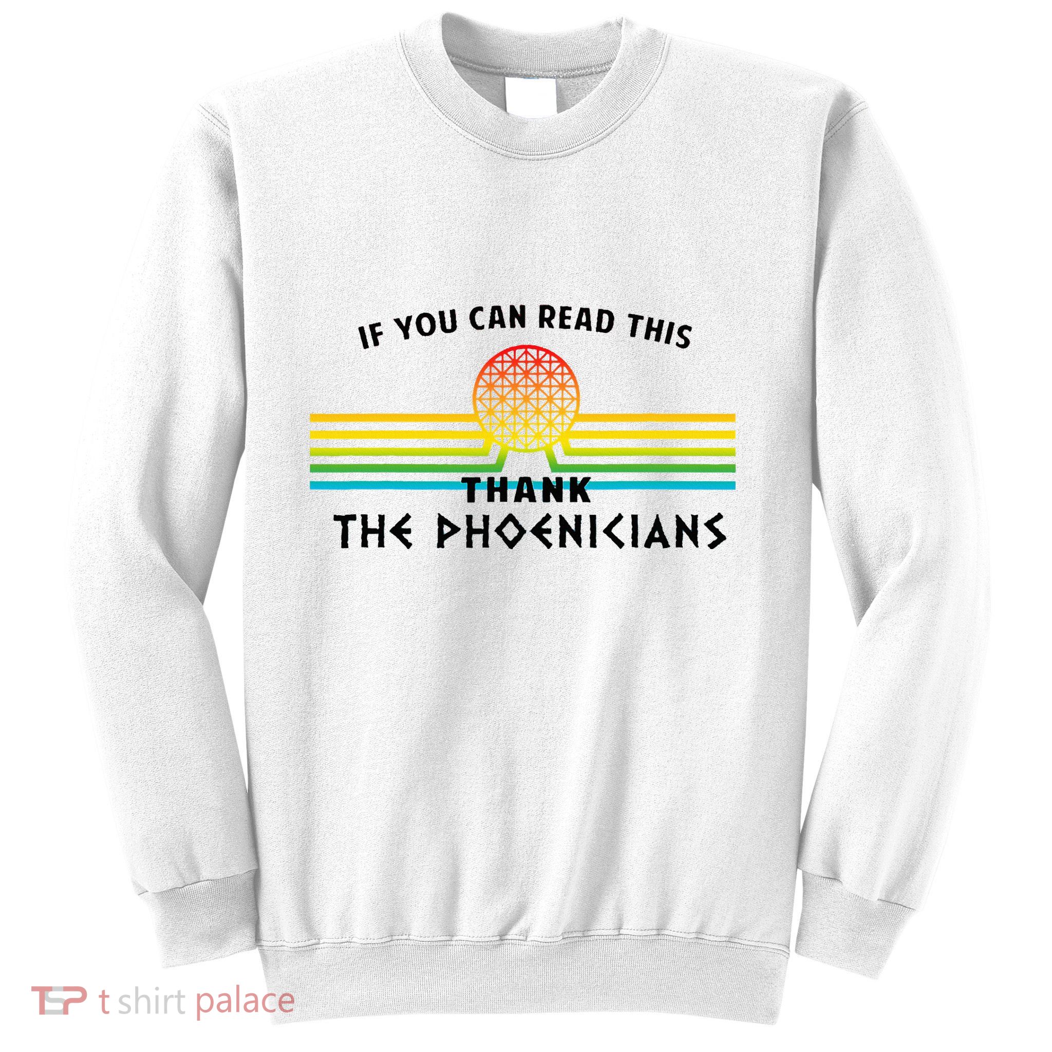 If You Can Read This Thank Phoenicians Sweatshirt