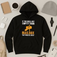 If You Could Just Empty Your Mailbox Funny Postal Employee Hoodie