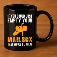 If You Could Just Empty Your Mailbox Funny Postal Employee 11oz C Handle Ceramic Mug