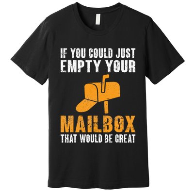 If You Could Just Empty Your Mailbox Funny Postal Employee Premium T-Shirt