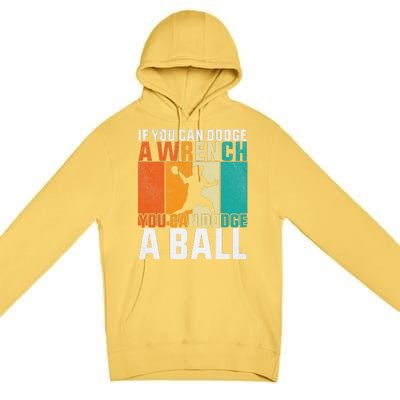 If You Can Dodge A Wrench You Can Dodge A Ball Dodgeball Premium Pullover Hoodie