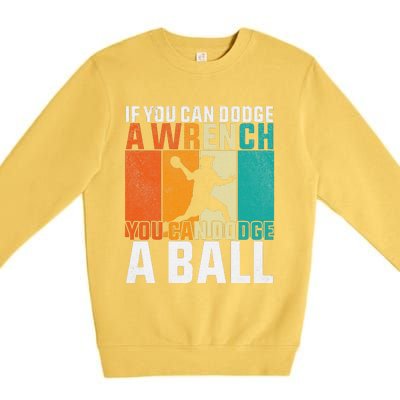 If You Can Dodge A Wrench You Can Dodge A Ball Dodgeball Premium Crewneck Sweatshirt