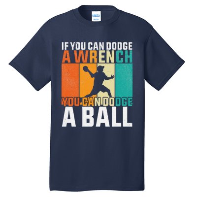 If You Can Dodge A Wrench You Can Dodge A Ball Dodgeball Tall T-Shirt