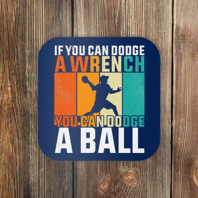 If You Can Dodge A Wrench You Can Dodge A Ball Dodgeball Coaster