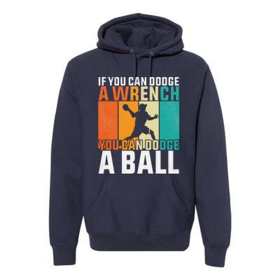 If You Can Dodge A Wrench You Can Dodge A Ball Dodgeball Premium Hoodie